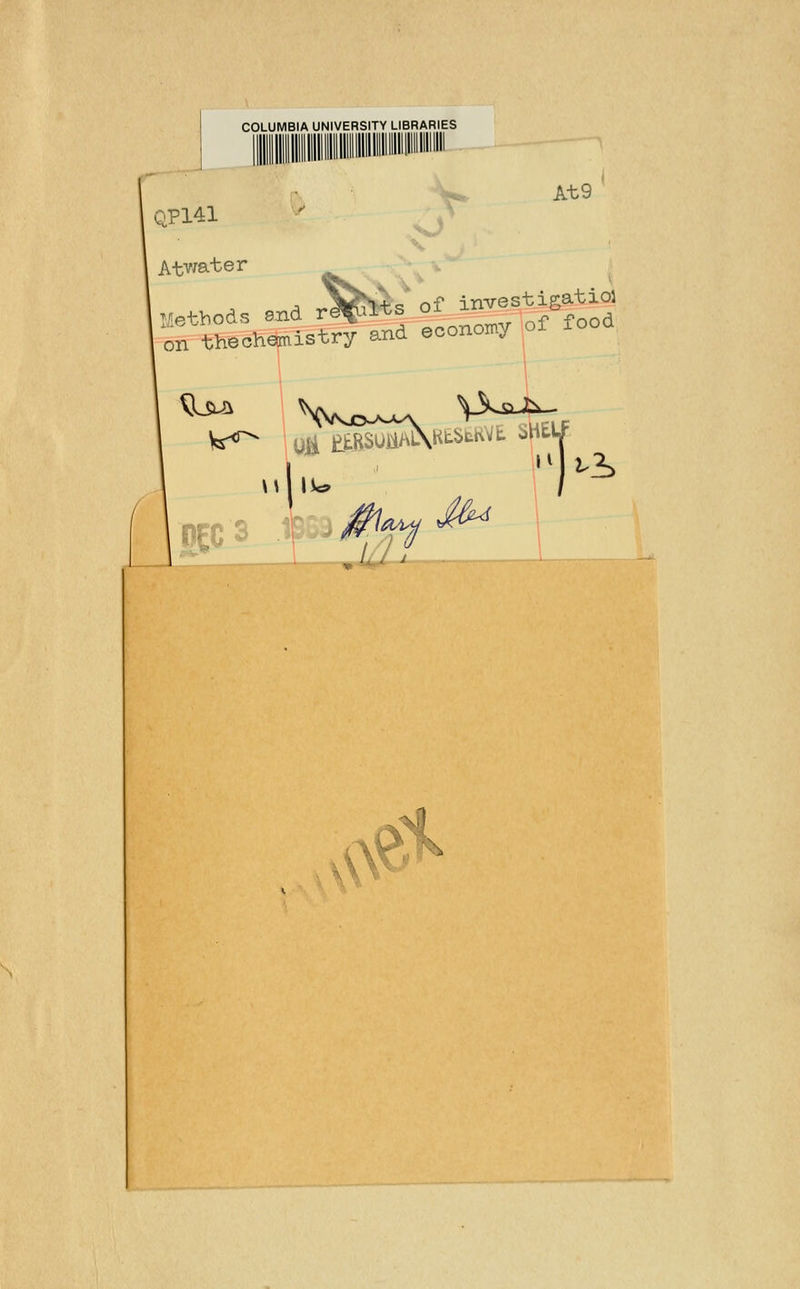 QP141 At9 Atwater aethods end r^f of i-^^^^Jsat^j' ;„ thechemistry and economy of food u \^ J-i 0\a^^ , vV