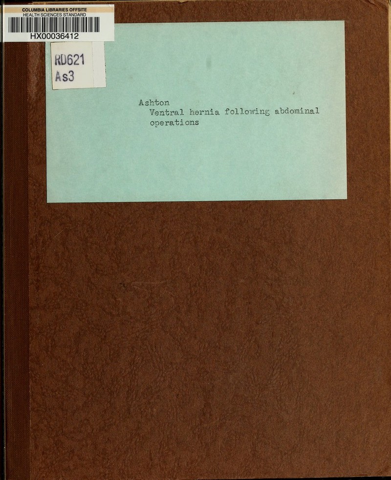 COLUMBIA LIBRARIES OFFSITE HEALTH SCIENCES STANDARD HX00036412 KD621 ks3 Ashton Ventral hernia follomng abdominal ODerations