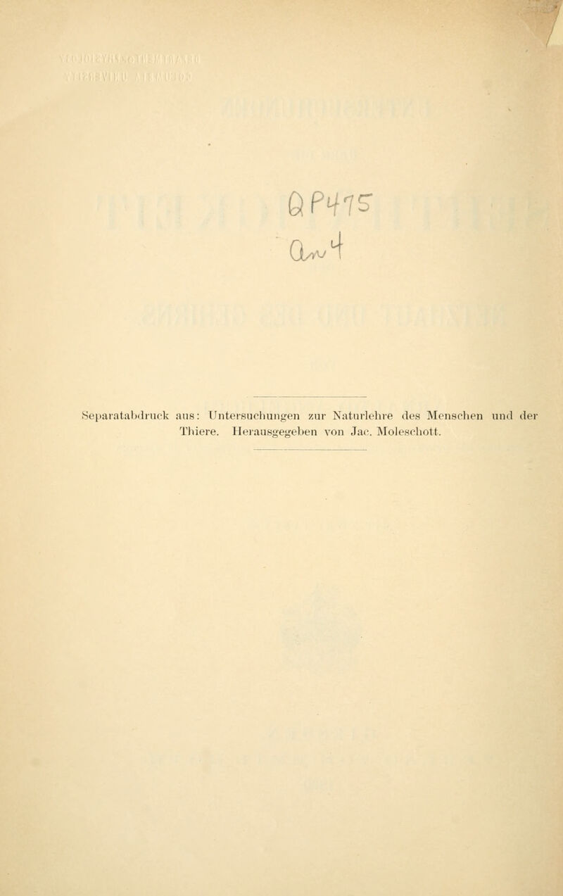 Separatabdruck aus: Untersuchungeu zur Naturlehre des Mensclien und der Thiere. Herausgegeben von Jac. Molesehott.