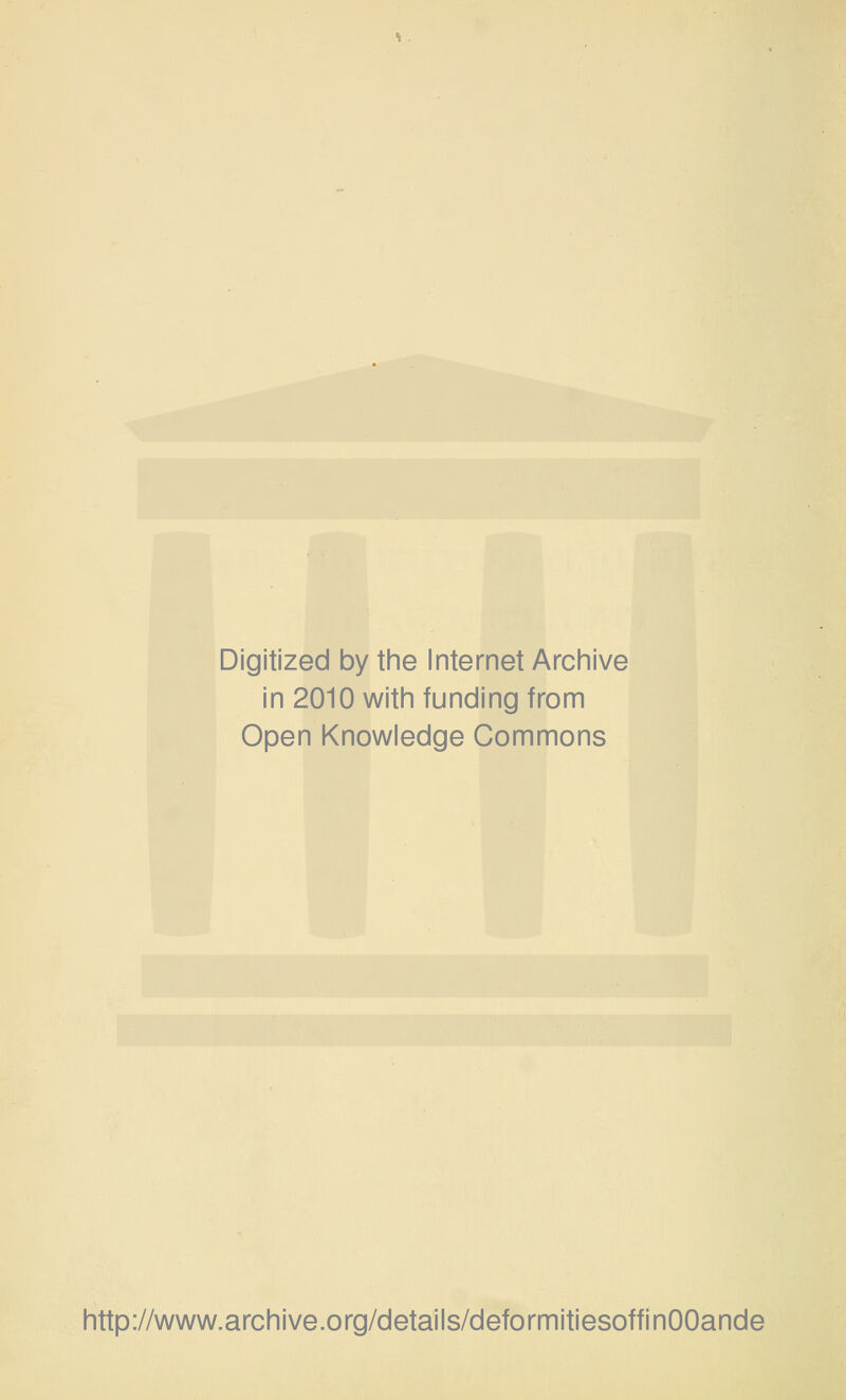 Digitized by the Internet Archive in 2010 with funding from Open Knowledge Commons http://www.archive.org/details/deformitiesoffinOOande