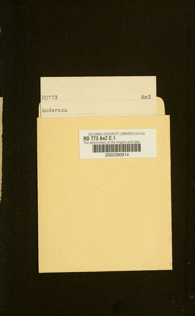 RD773 Anderson An 2 COLUMBIA UNIVERSITY LIBRARIES (hsi.stx) RD 773 An2 C.1 The deformities of the fingers and toes 2002280914