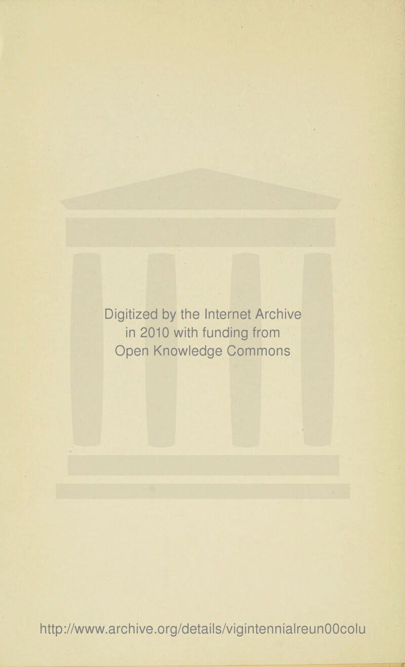 Digitized by the Internet Archive in 2010 with funding from Open Knowledge Commons http://www.archive.org/details/vigintennialreunOOcolu