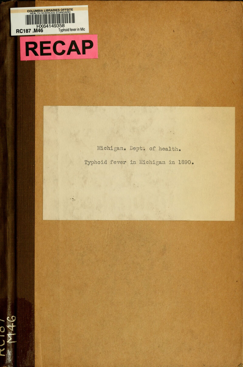 COLUMBIA LIBRARIES OFFSITE HEALTH SCIENCES STANDARD HX64149358 RC187.M46 Typhoid fever in 1 RECAP Mchigan. Dept, of health. Typhoid fever in Michigan in 1890• -<^.