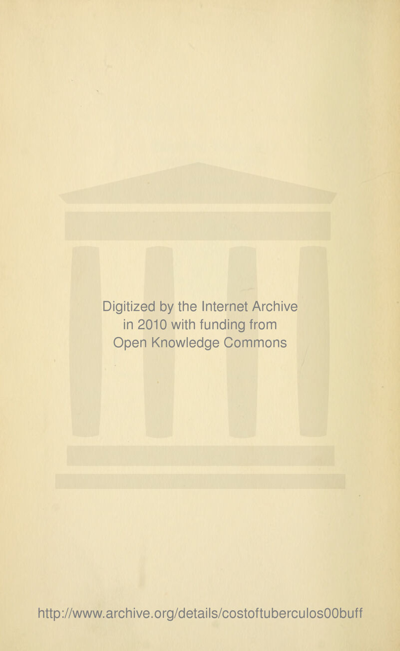 Digitized by the Internet Archive in 2010 with funding from Open Knowledge Commons http://www.archive.org/details/costoftuberculosOObuff