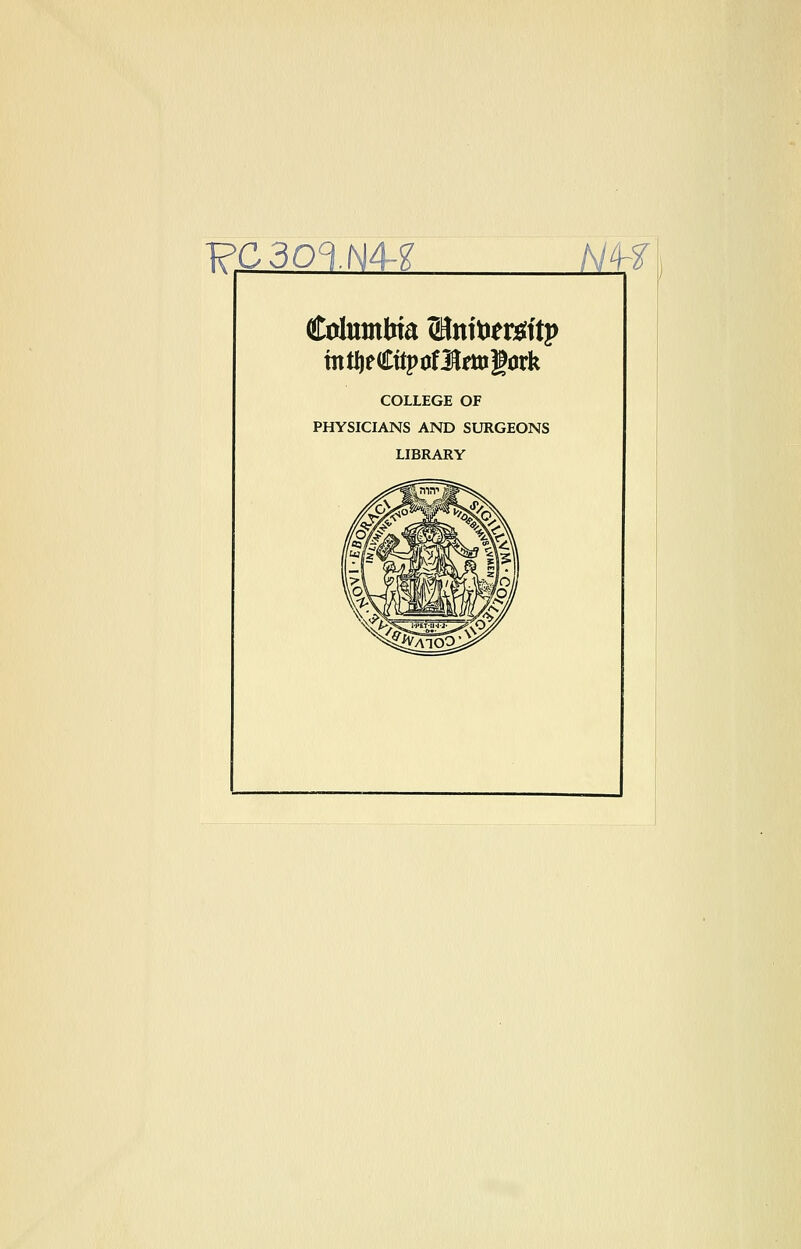 PC 30<lN4-g Columbia (Hnttier^ftp mtljeCtfpirflltogork COLLEGE OF PHYSICIANS AND SURGEONS LIBRARY