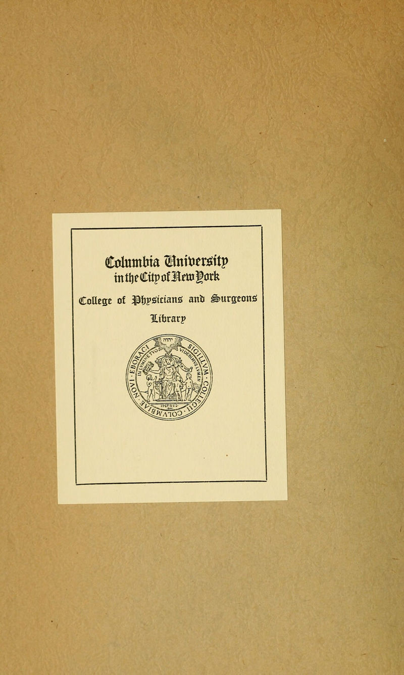 Columbia (Bnit^ensttp intljeCitpoflmlork CoUege of ^Ijpgictang anb ^urgeonsi Hibrarp