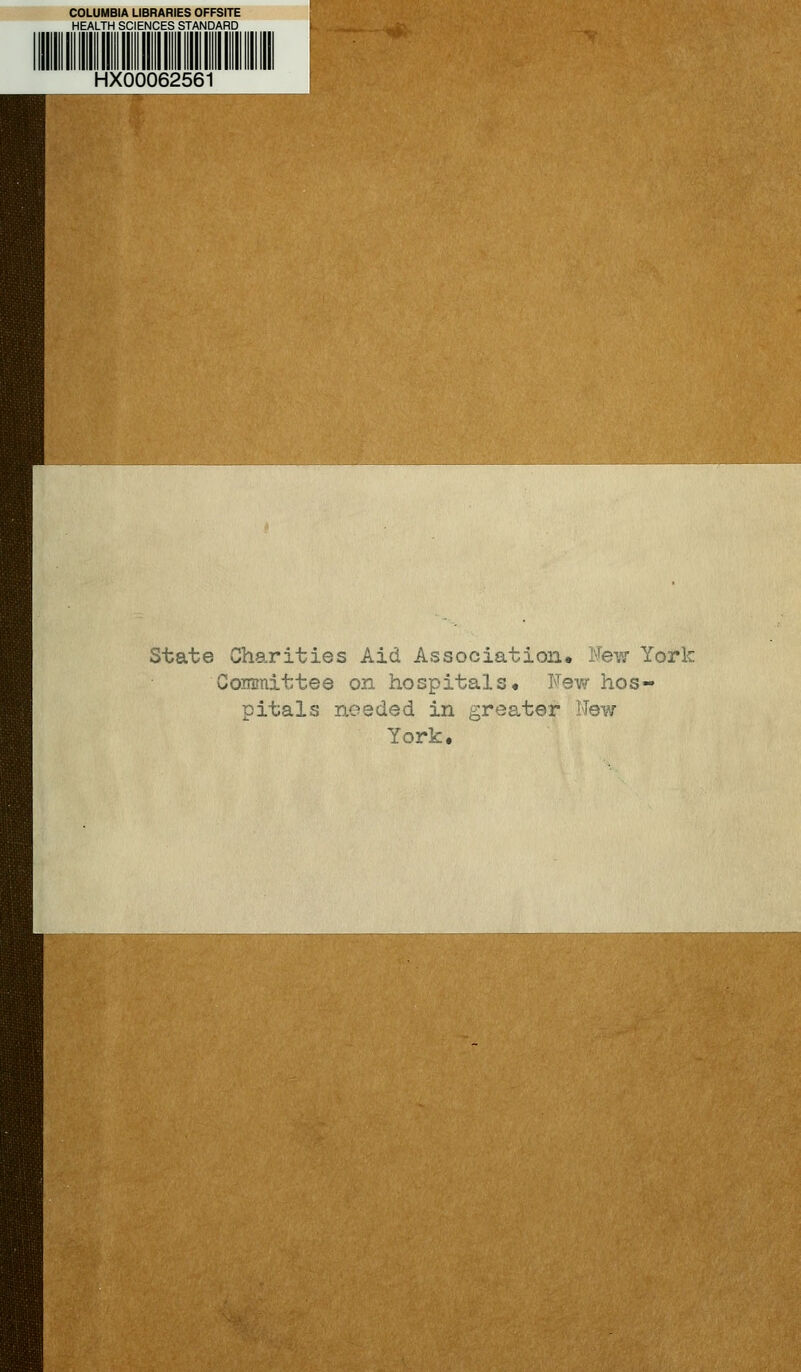 COLUMBIA LIBRARIES OFFSITE HEALTH SCIENCES STANDARD HX00062561 State Charities Aid Association. New York Committee on hospitals« Few hos- pitals needed in greater New York.