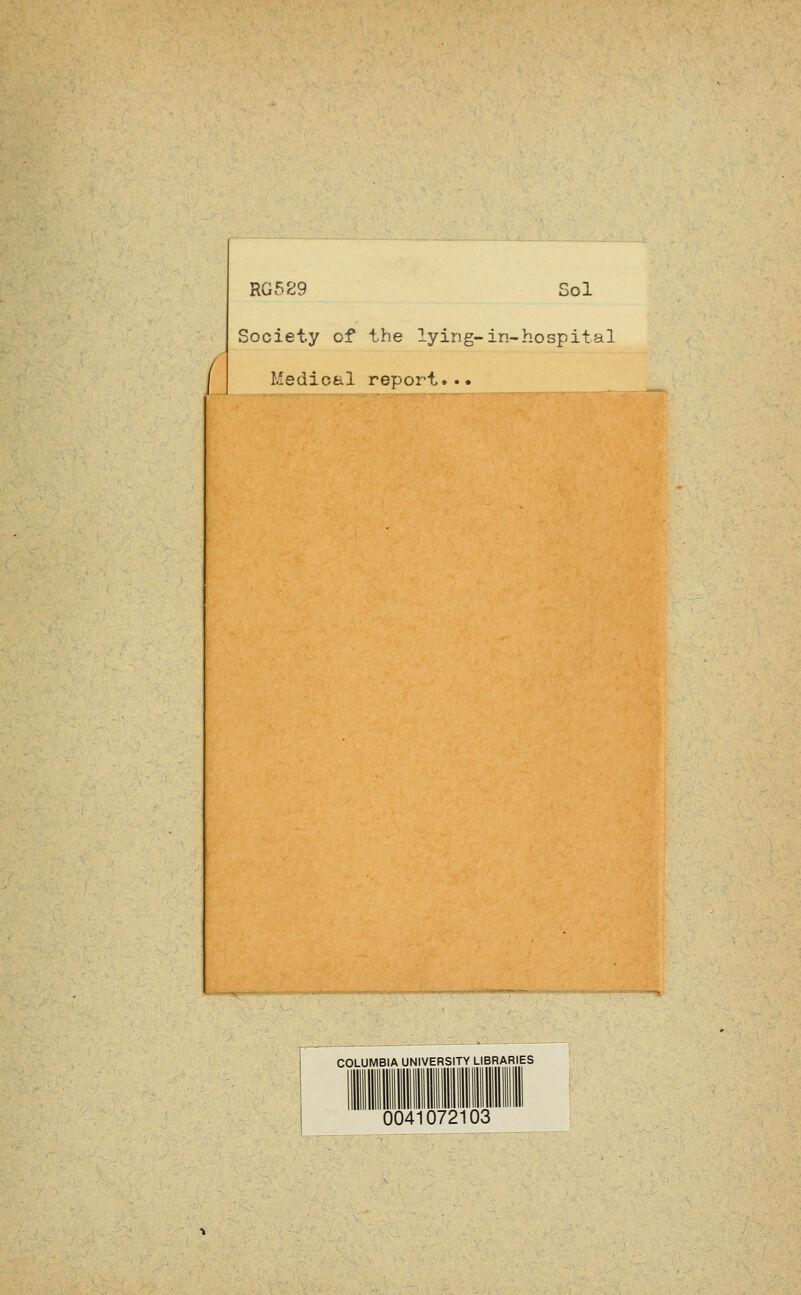 RG529 Sol Society of the lying-in-hospital Medical report... COLUMBIA UNIVERSITY LIBRARIES 0041072103