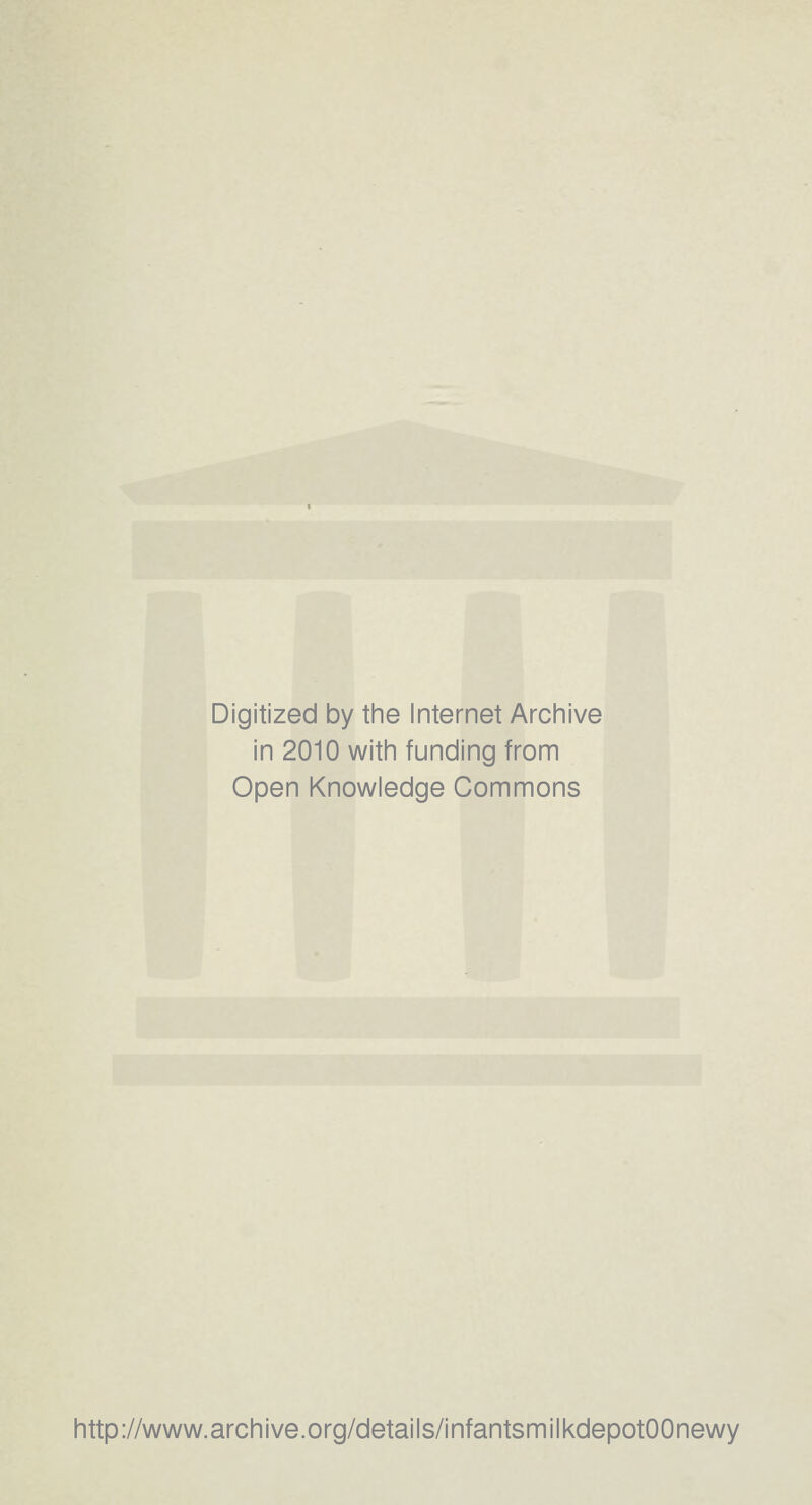 Digitized by the Internet Archive in 2010 with funding from Open Knowledge Commons http://www.archive.org/details/infantsmilkdepotOOnewy