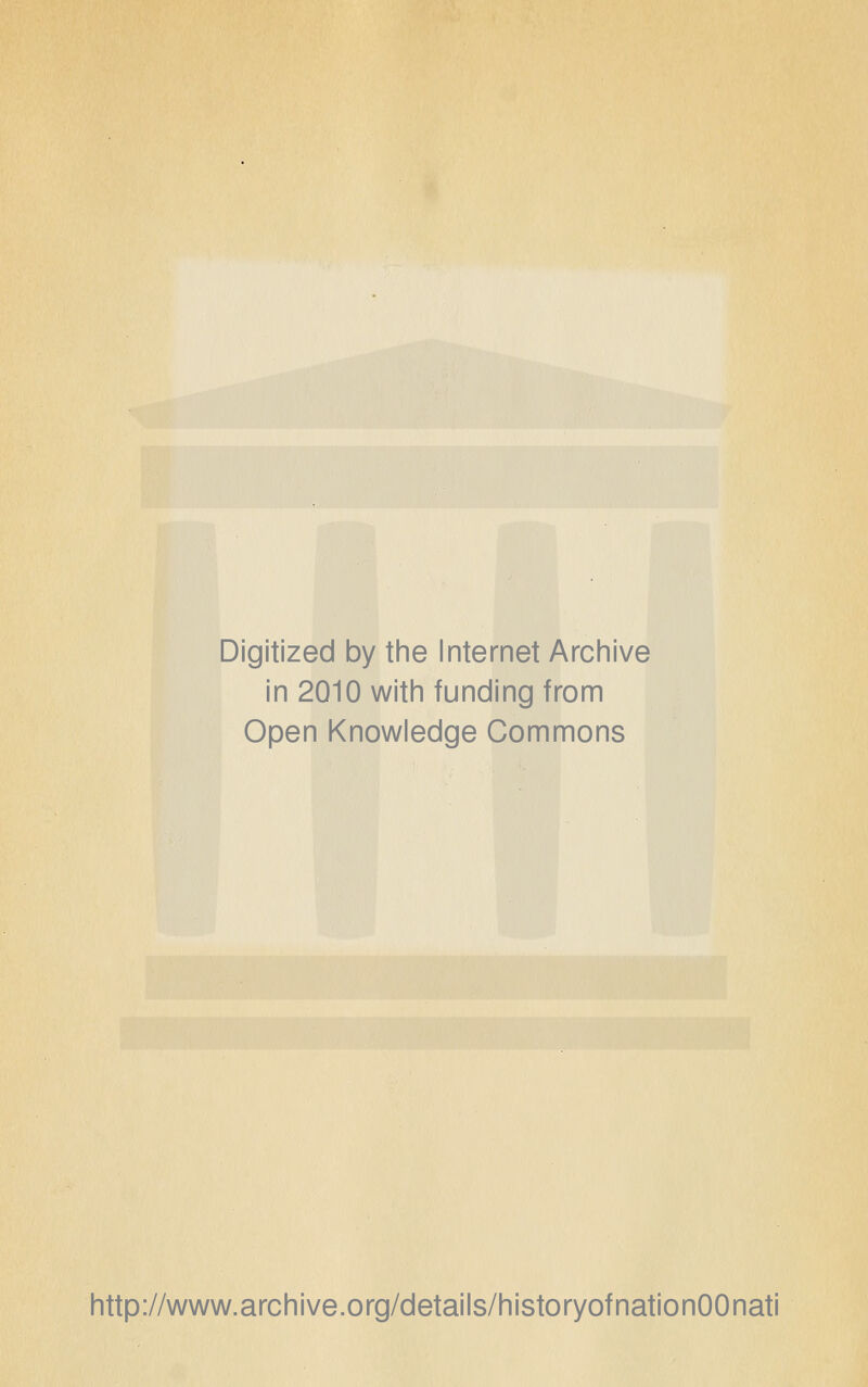 Digitized by the Internet Archive in 2010 with funding from Open Knowledge Commons http://www.archive.org/details/historyofnationOOnati