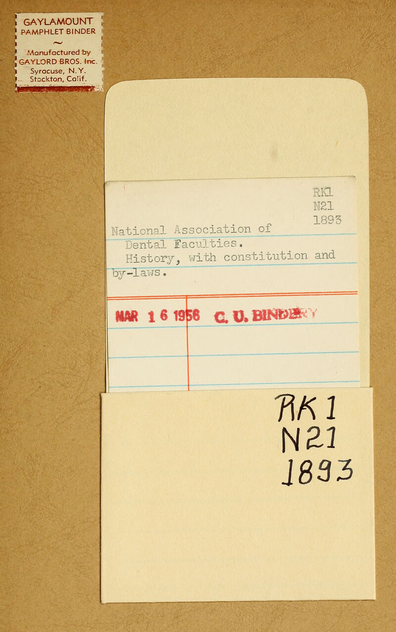 GAYLAMOUNT PAMPHLET BINDER Manufactured by I GAYLORD BROS. Inc. k Syracuse, N.Y. I. Stockton, Calif. ■|tJl.|MJUiJWMII'JllltiJl!l' - N21 1893 ssociation 01 Dental Faculties. History, with constitution and ~by-Iaws. m 1619 56 cilK»BN©*v Ml J833