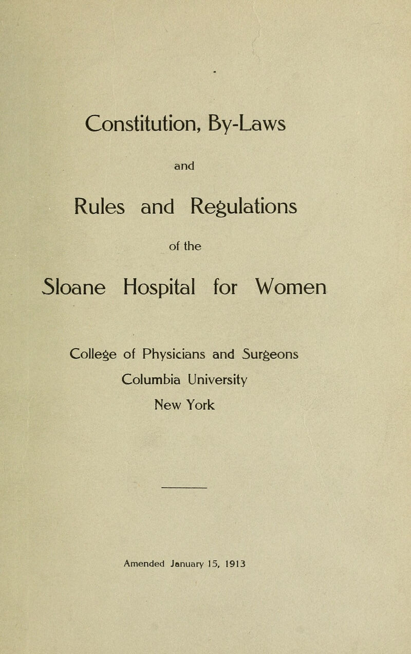 Constitution, By-Laws and Rules and Regulations of the 51oane Hospital for Women College of Physicians and 5urgeons Columbia University New York
