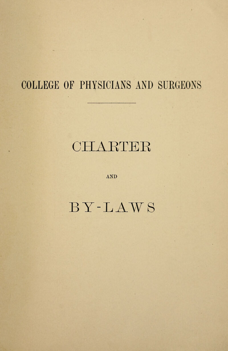 COLLEGE OF PHYSICIANS AND SURGEONS CHARTEK AND BY-LAWS