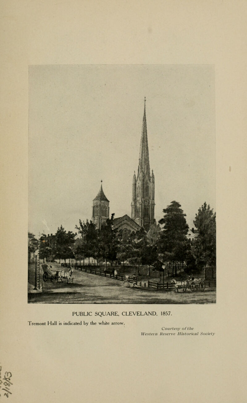 PUBLIC SQUARE. CLEVELAND, 1837. Tremont Hall is indicated by the white arrow. Courtesy of the llVstern Reserve Historical Society ' 'V