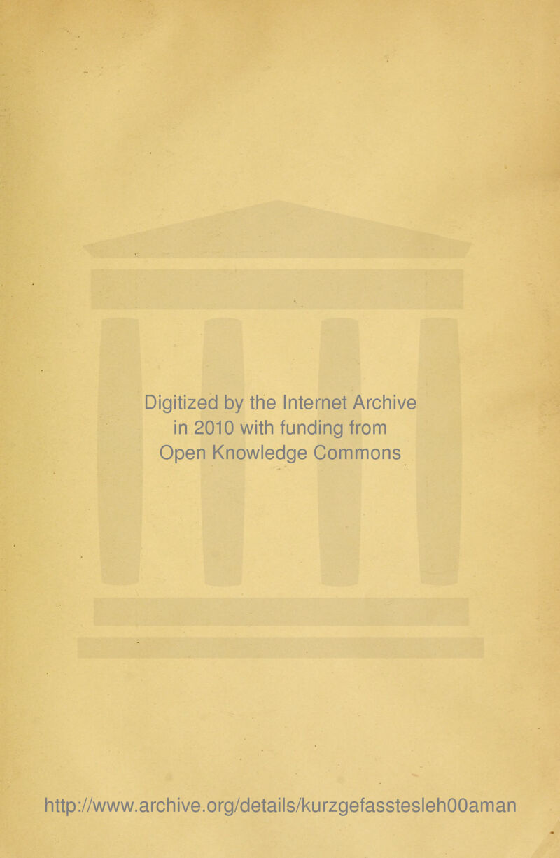 Digitized by the Internet Archive in 2010 with funding from Open Knowledge Commons http://www.archive.org/details/kurzgefassteslehOOaman