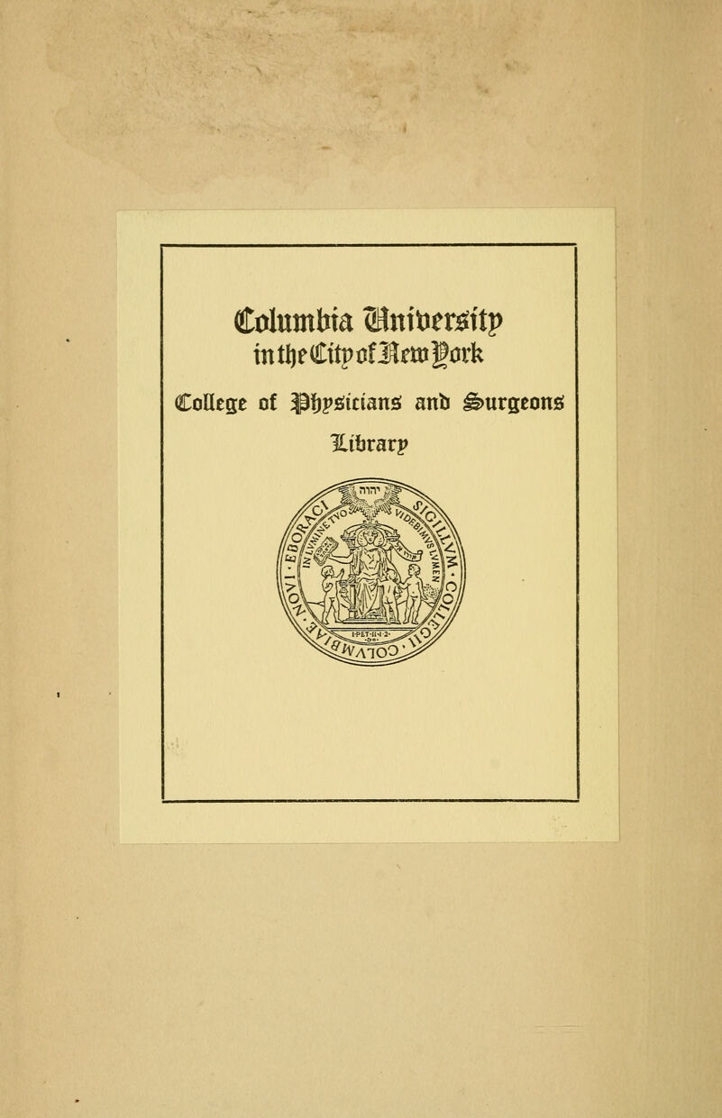Columbia ^nitJer^itp CoUege of ^f)^&imn& anb burgeons! Hibrarp
