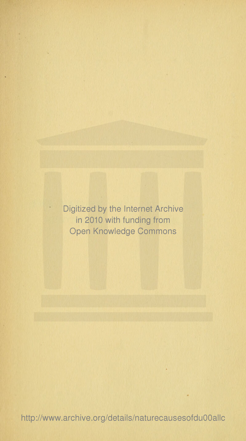 Digitized by the Internet Archive in 2010 with funding from Open Knowledge Commons http://www.archive.org/details/naturecausesofduOOallc