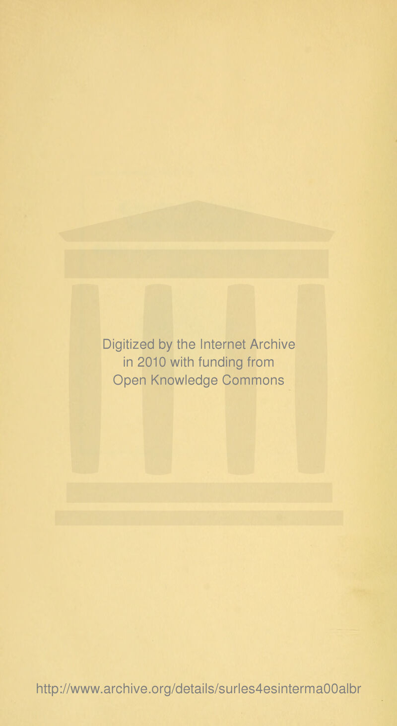 Digitized by the Internet Archive in 2010 with funding from Open Knowledge Gommons http://www.archive.org/details/surles4esinterma00albr