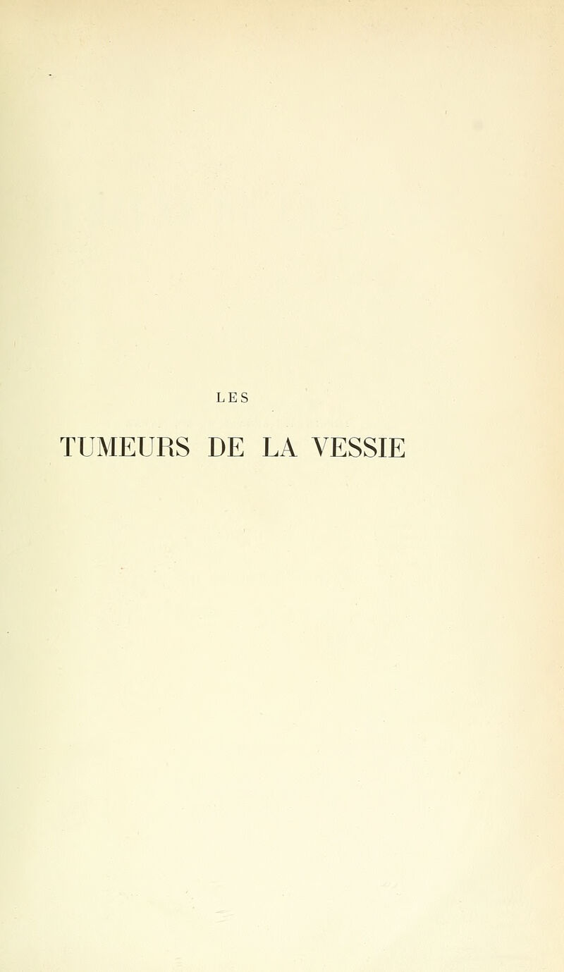 TUMEURS DE LA VESSIE
