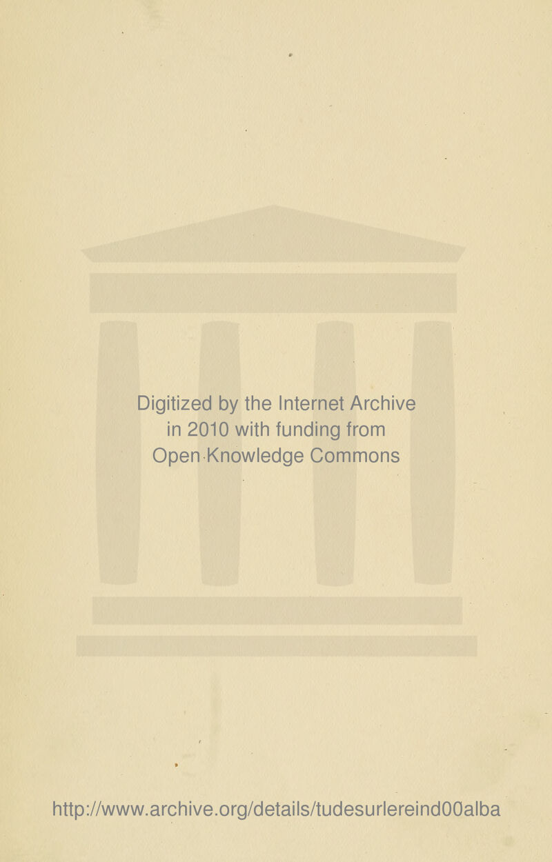 Digitized by the Internet Archive in 2010 with funding from Open Knowledge Commons http://www.archive.org/details/tudesurlereindOOalba