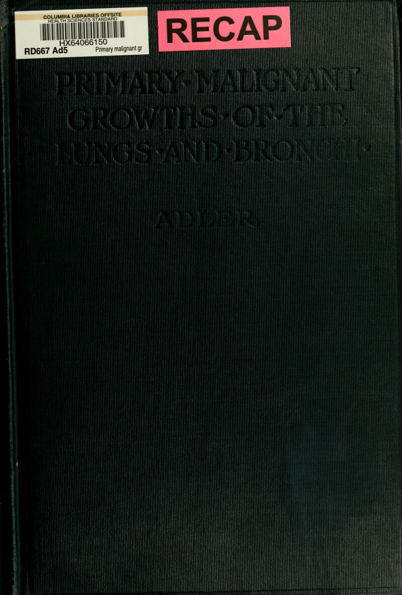 COLUMBIA LIBRARIES OFFSITE HEALTH SCIENCES STANDARD HX64066150 RD667 Ad5 Primary malignant gr RECAP i i ! i 1 I i :^ ;ii !i 1 1 , ! i 1 1=1 Ml! i 1 ! 1 1 lUiuliiluinluiluiUini IBBlHiB lil!i'>n!!i!il!!!liil!!lll