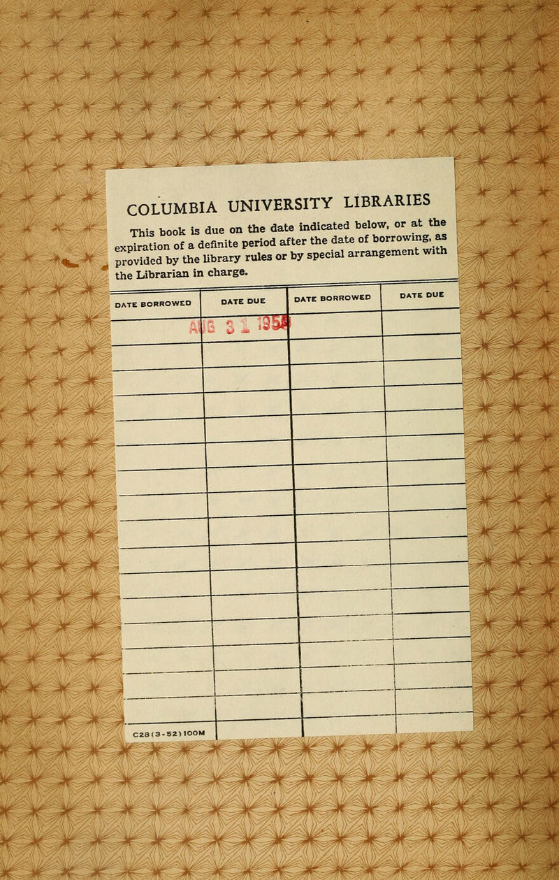 Mr- -k ^r: :M M ^^ -M^- ^^-^ COLUMBIA UNIVERSITY LIBRARIES This book is due on the date indicated below, or at the expTration of a definite period after the date of borrowing, as prodded by the Ubrary rules or by special arrangement with AT sf jf