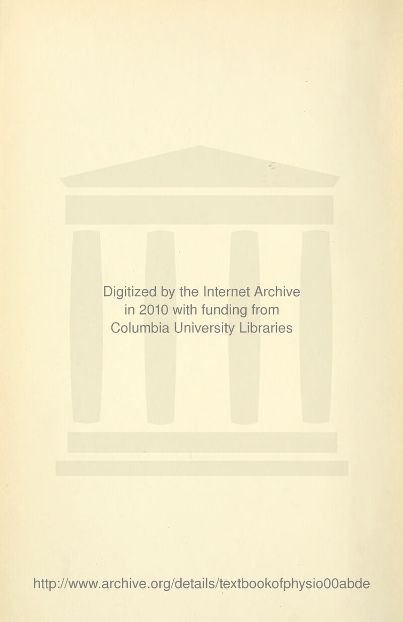 Digitized by tine Internet Arciiive in 2010 witii funding from Columbia University Libraries http://www.arGhive.org/details/textbookofphysioOOabde