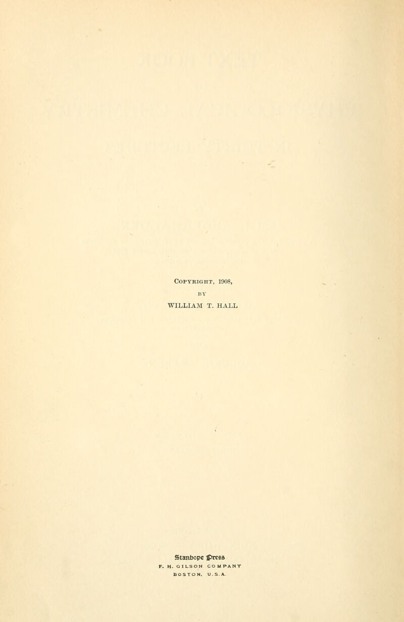 Copyright, 1908, WILLIAM T. HALL Stanbope ]prcs5