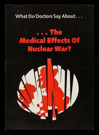 What do doctors say about... ...the medical effects of nuclear war? / Medical Campaign Against Nuclear Weapons.