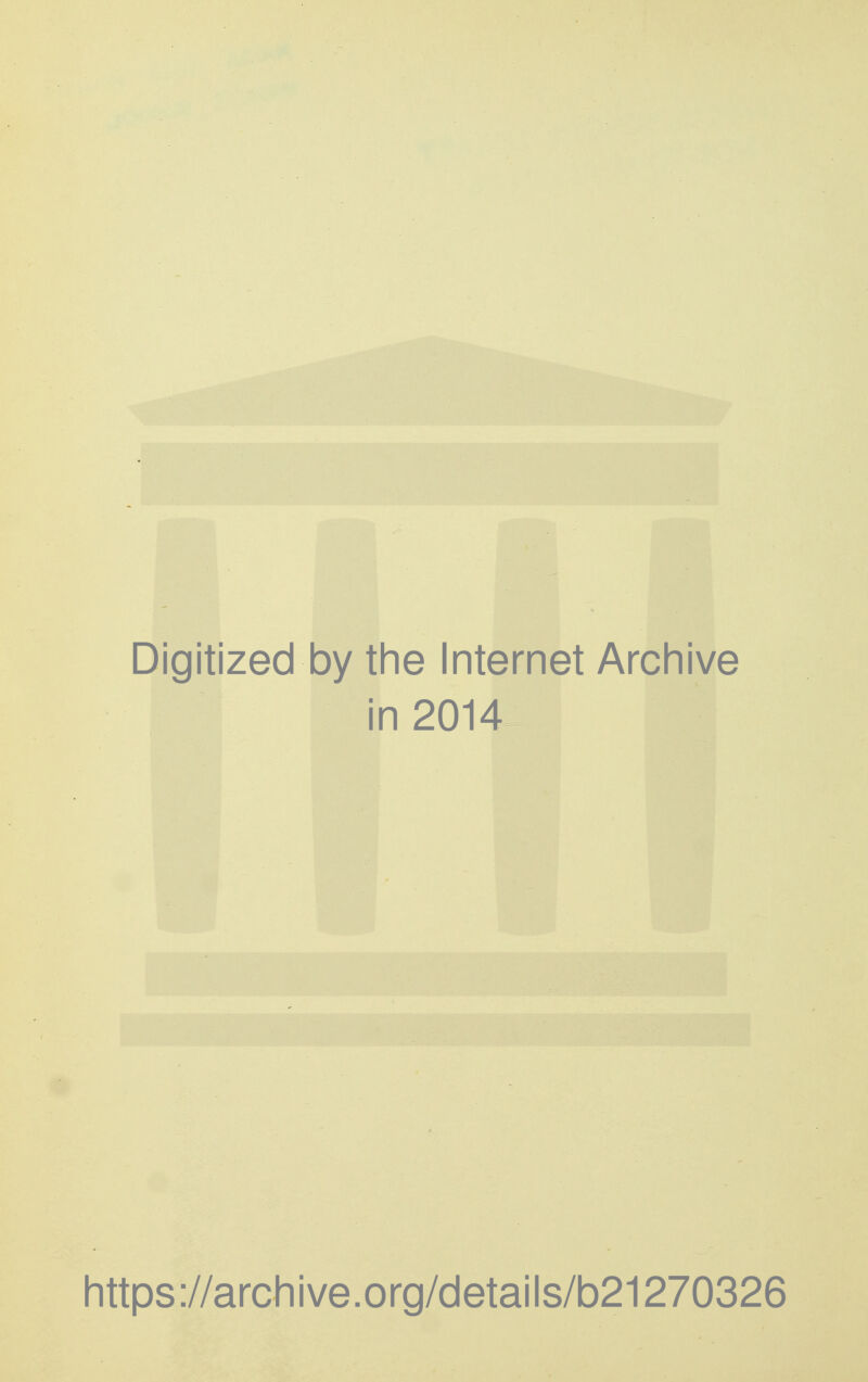 Digitized by the Internet Archive in 2014 https://archive.org/details/b21270326