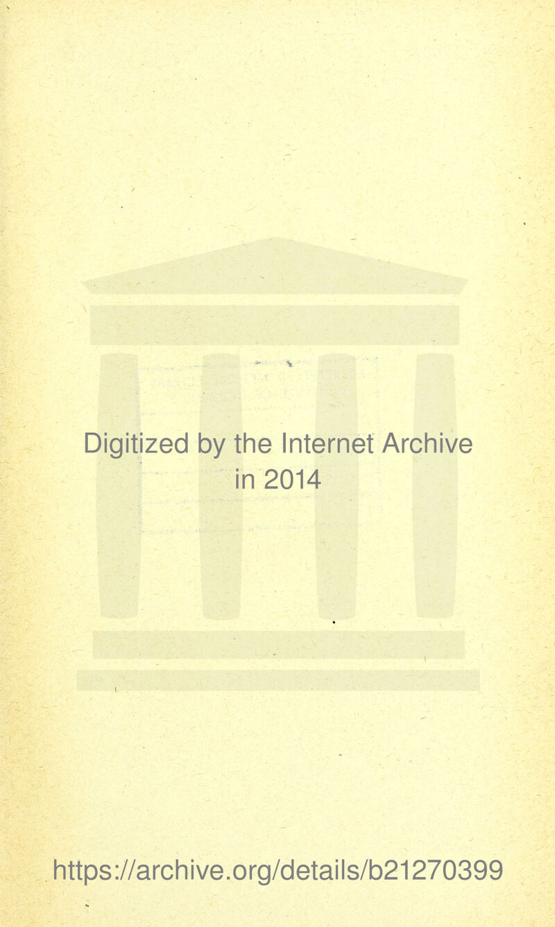 Digitized by the Internet Archive in 2014 https://archive.org/details/b21270399