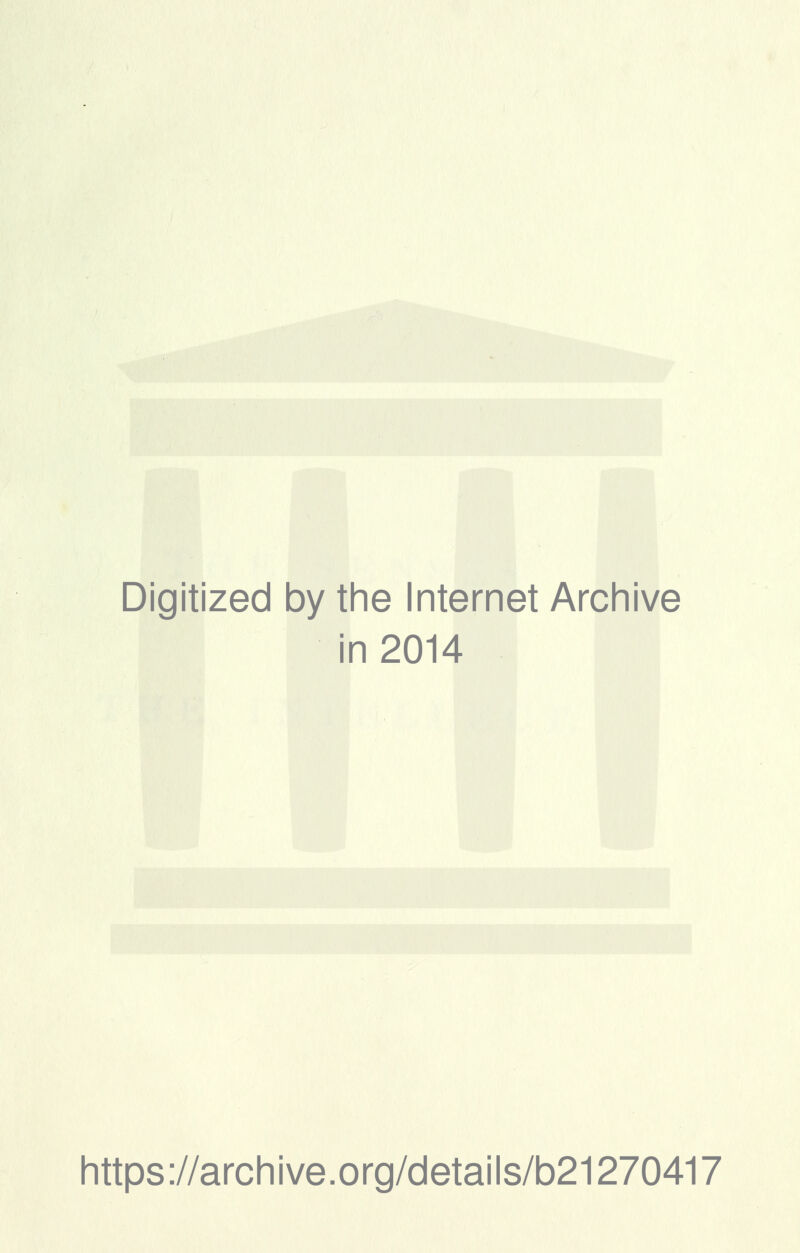 Digitized by the Internet Archive in 2014 https://archive.org/details/b21270417