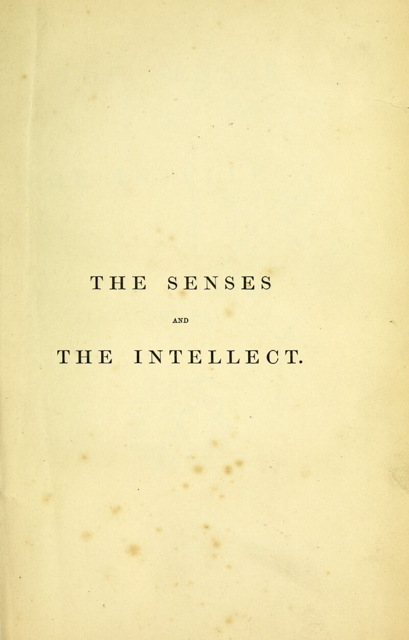 THE SENSES AND THE INTELLECT.