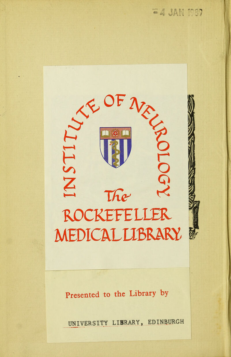 *4 JAN m £ ftrii b o I ROCKEFELLER MEDOLIIBRMa » Presented to the Library by UNIVERSITY LIBRARY,EDINBURGH