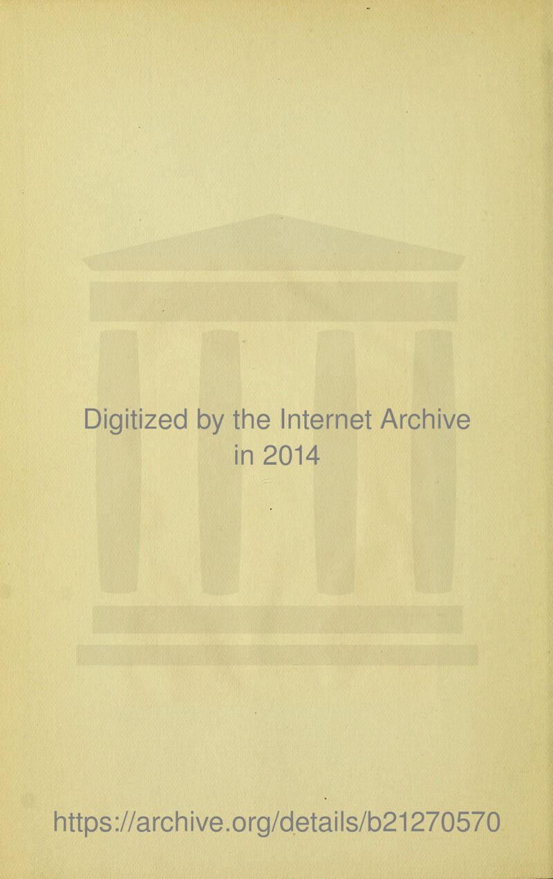 Digitized by the Internet Archive in 2014 https://archive.org/details/b21270570