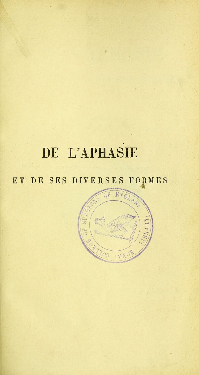 DE L'APHASIE DE SES DIVERSES FORMES