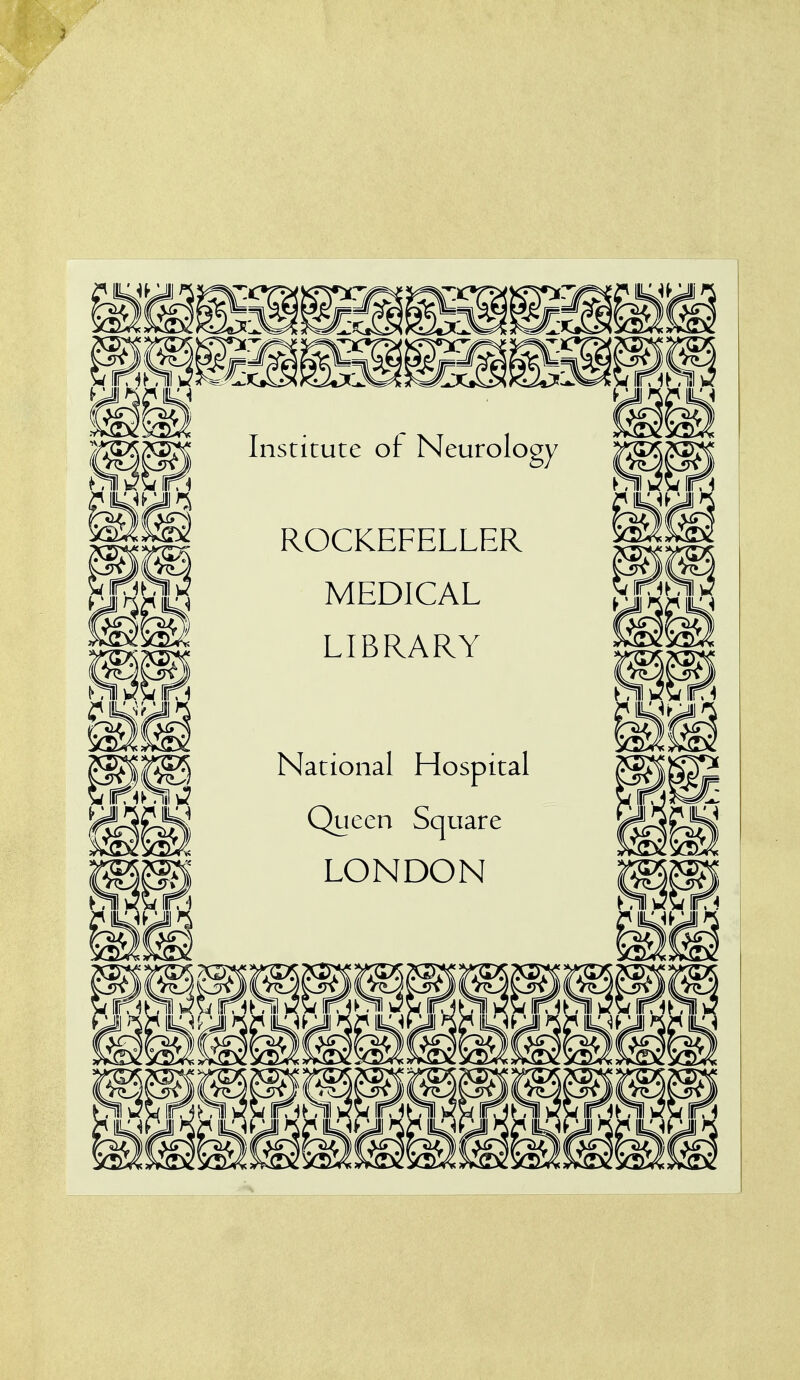 Institute of Neurology ROCKEFELLER MEDICAL LIBRARY National Hospical Queen Square LONDON