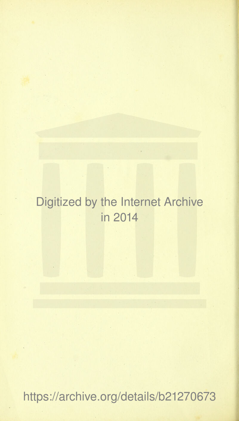 Digitized by the Internet Archive in 2014 https://archive.org/details/b21270673