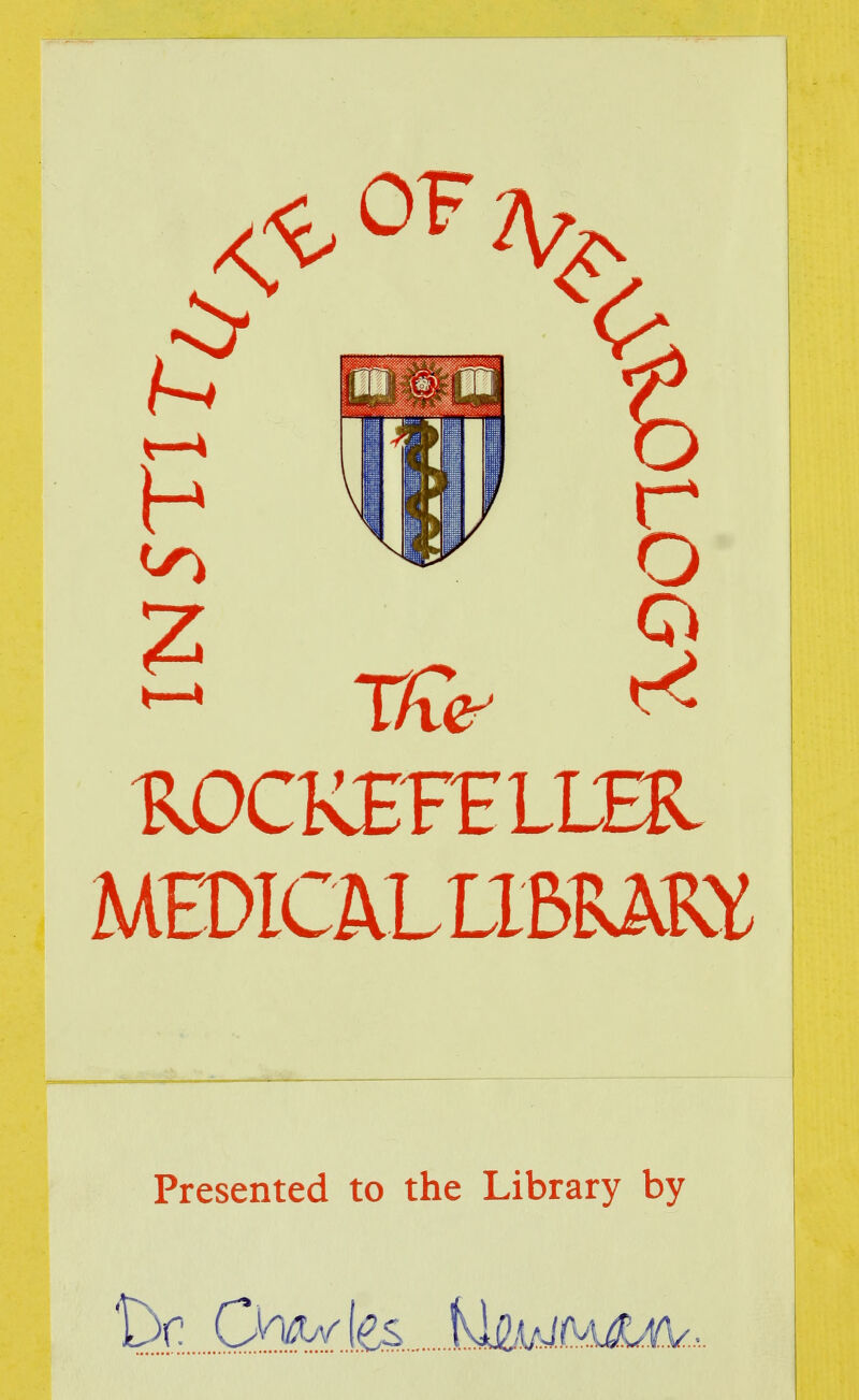 £ s ROCKEFELLER MEDICALL1BMB.Y Presented to the Library by 'he Owles Ufo^fiMjfc,