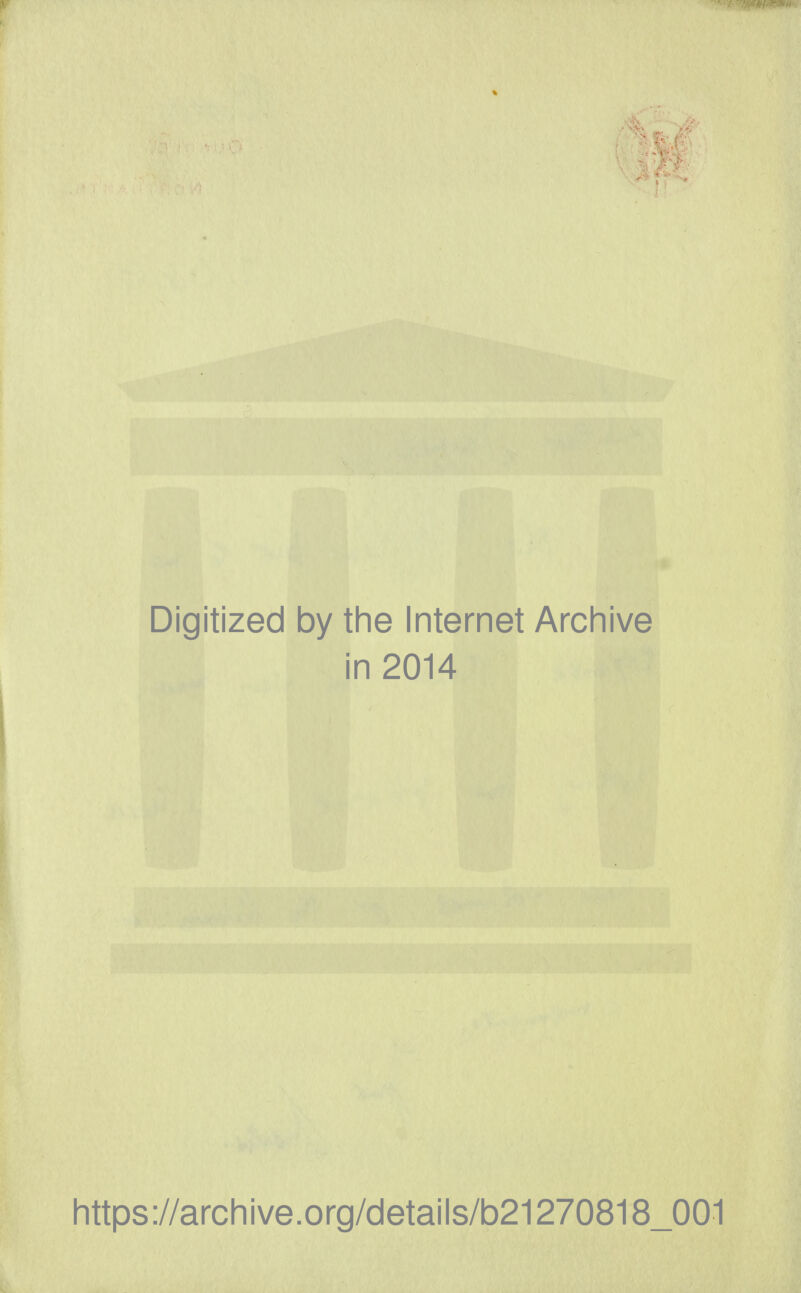 Digitized by the Internet Archive in 2014 https://archive.org/details/b21270818_001