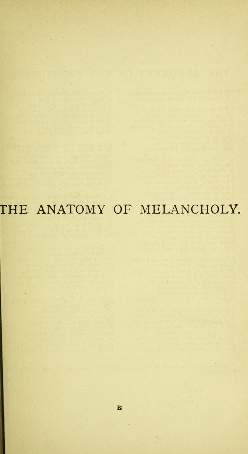 THE ANATOMY OF MELANCHOLY.