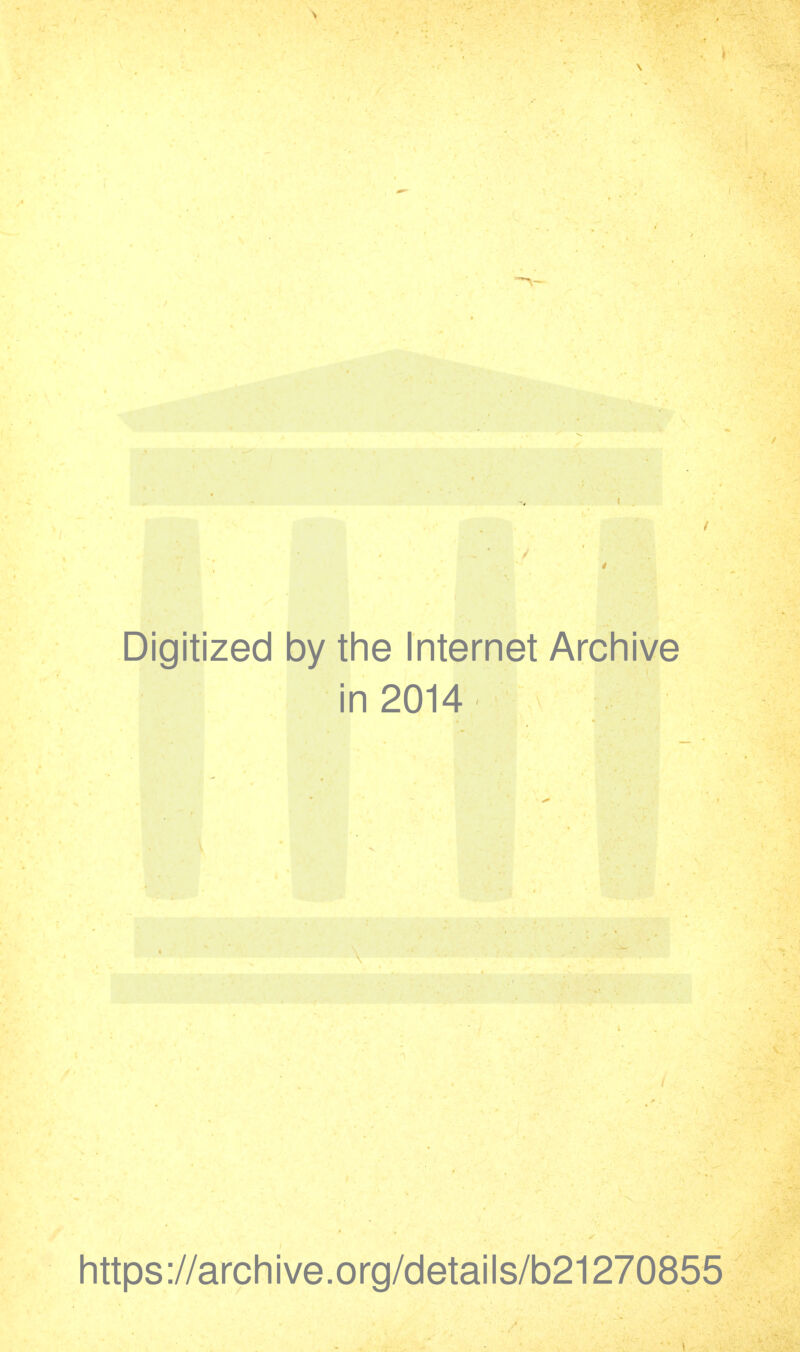 Digitized by the Internet Archive in 2014 https://archive.org/details/b21270855