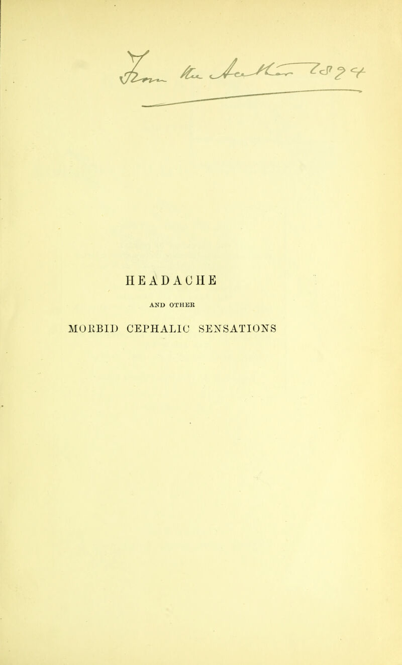 HEADACHE AND OTHER MOEBII) CEPHALIC SENSATIONS