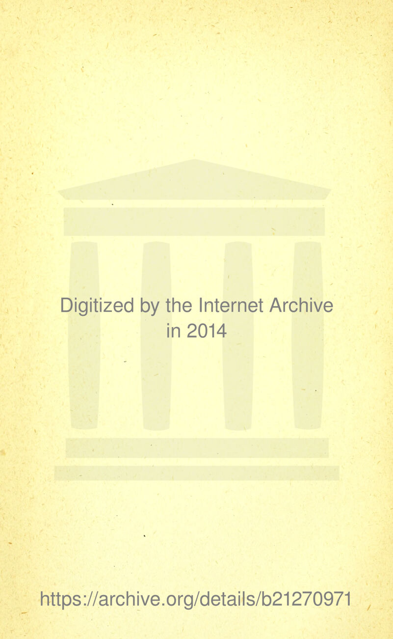 Digitized by tlie Internet Archive in 2014 https ://arch i ve. org/detai I s/b21270971