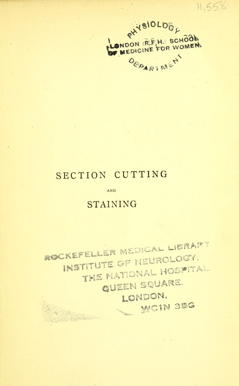 SECTION CUTTING AND STAINING iBHA* S^K** NEUROL^. THETNAT10NAL HQSPlTA QUEEN SQUARE. LONDON. WCtN 3»G