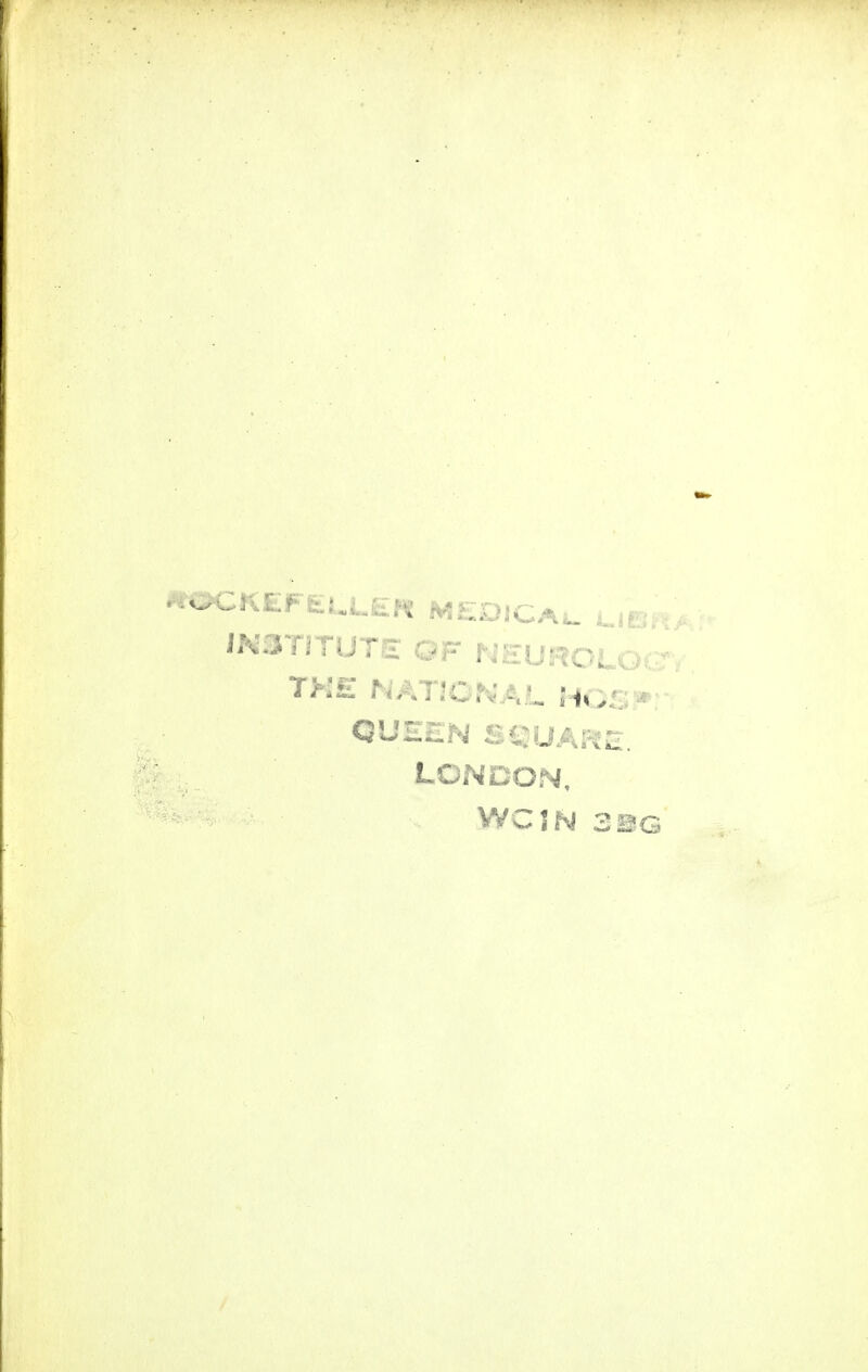 INSTITUTE OF NEUROILOG THE NATIONAL HQS* QUEEN SQUARE. LONDON, WCJN 3BG