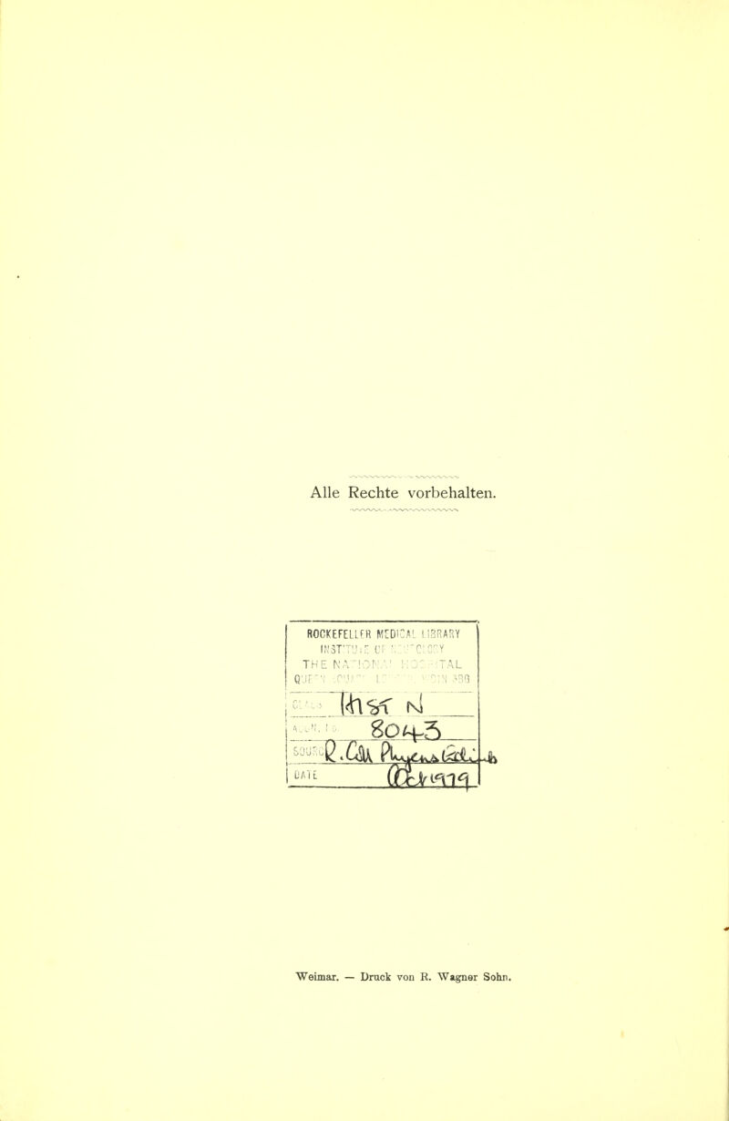 AUe Rechte vorbehalten. ROCKEFELLFR MEDICAL LIBRARY IKSTTJiH CF Kl-J'CIOr.Y THE NATIOMA! IvDGriTAL A..-'I. I Weimar. — Druck von R. Wagner Sohn.