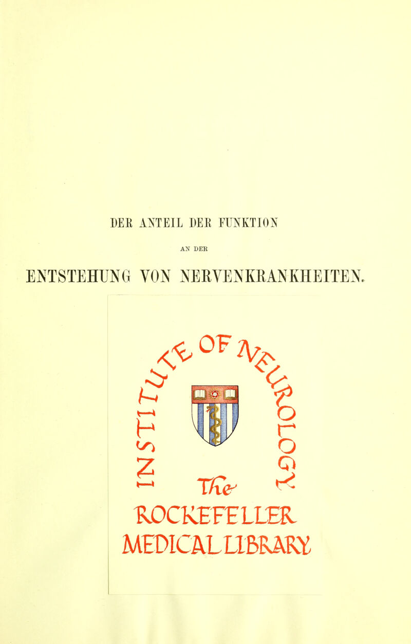 AN DER ENTSTEHUNG VON NERVENKRANKHEITEN. 2 r o *4 •ROCKEFELLER MEDICAL LIBRARY