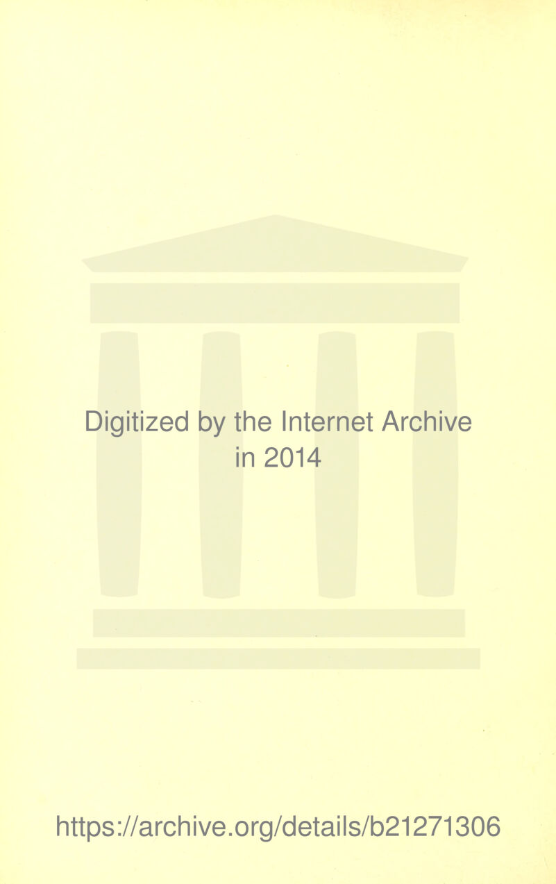 Digitized by the Internet Archive in 2014 https://archive.org/details/b21271306