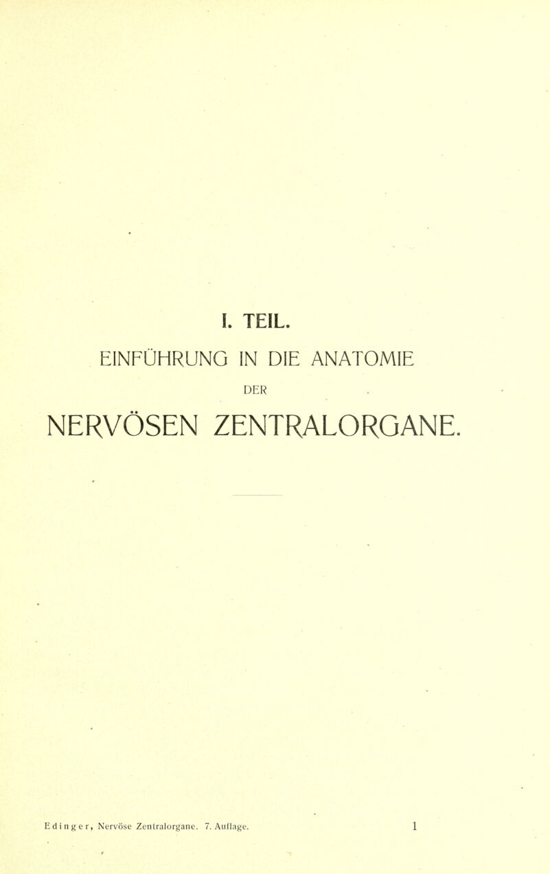 . EINFUHRUNG IN DIE ANATOMIE DER NERVOSEN ZENTRALORGANE. Edinger, Nervose Zentralorgane. 7. Auflage. 1